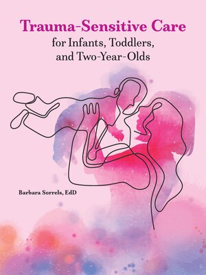 cover image of Trauma-Sensitive Care for Infants, Toddlers, and Two-Year-Olds